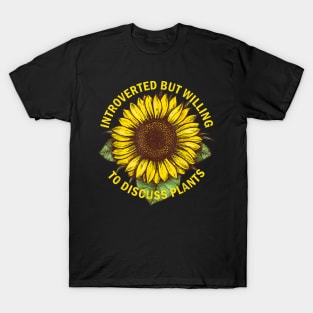 introverted but willing to discuss plants sunflower T-Shirt